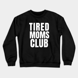 Tired Moms Club Crewneck Sweatshirt